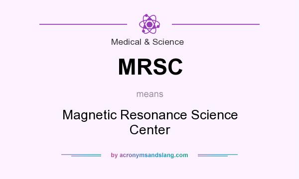 What does MRSC mean? It stands for Magnetic Resonance Science Center