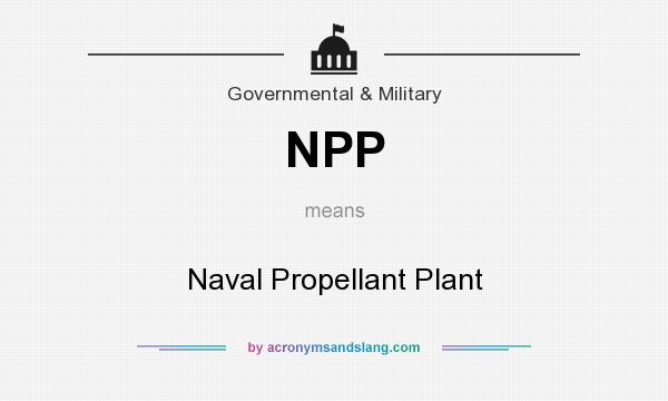 What does NPP mean? It stands for Naval Propellant Plant