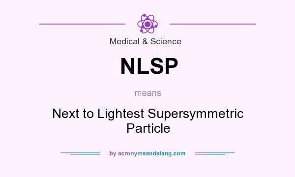 What does NLSP mean? It stands for Next to Lightest Supersymmetric Particle