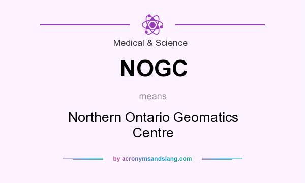 What does NOGC mean? It stands for Northern Ontario Geomatics Centre