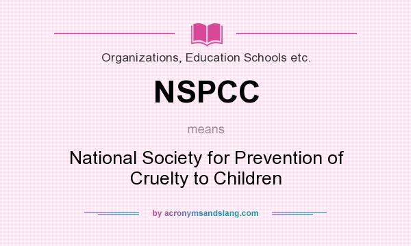 What does NSPCC mean? It stands for National Society for Prevention of Cruelty to Children
