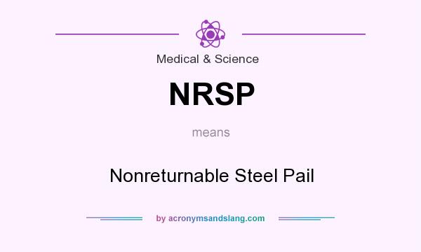 What does NRSP mean? It stands for Nonreturnable Steel Pail