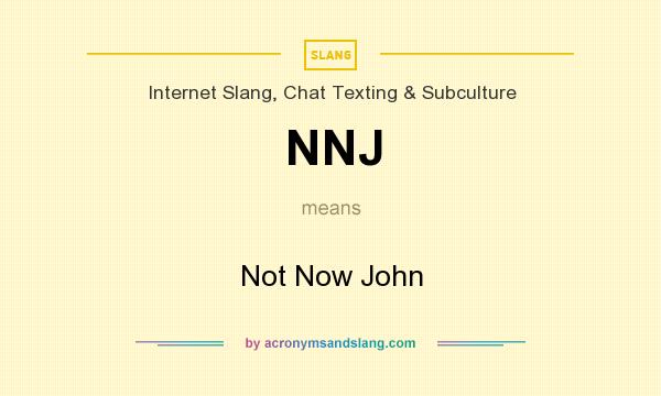 What does NNJ mean? It stands for Not Now John