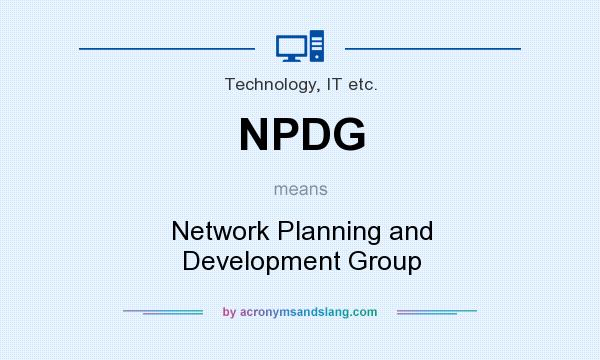 What does NPDG mean? It stands for Network Planning and Development Group