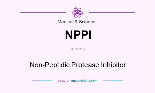 What does NPPI mean? It stands for Non-Peptidic Protease Inhibitor