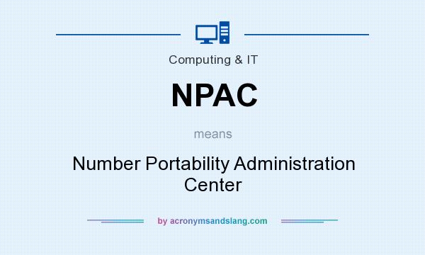 What does NPAC mean? It stands for Number Portability Administration Center