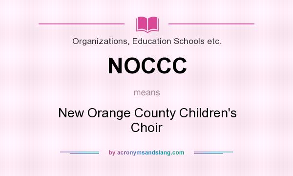 What does NOCCC mean? It stands for New Orange County Children`s Choir