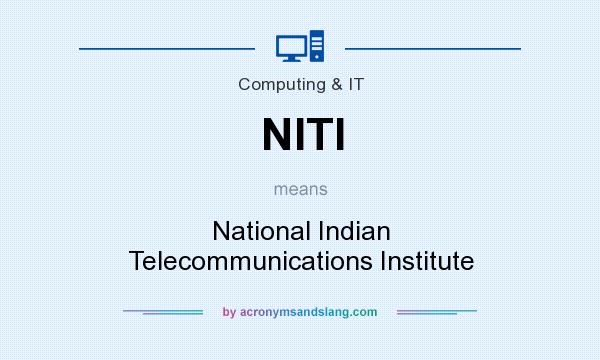 What does NITI mean? It stands for National Indian Telecommunications Institute