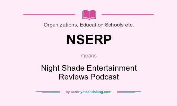 What does NSERP mean? It stands for Night Shade Entertainment Reviews Podcast