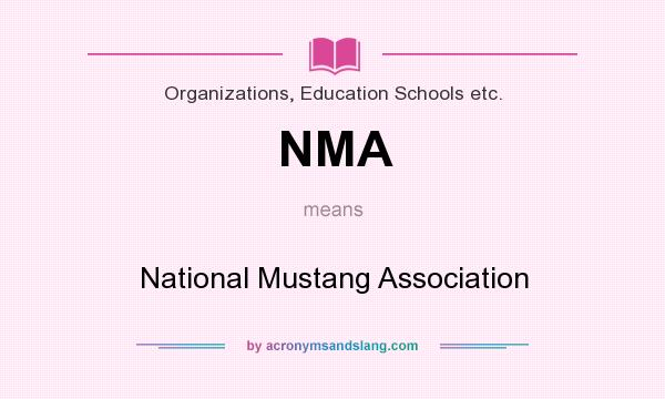 What does NMA mean? It stands for National Mustang Association
