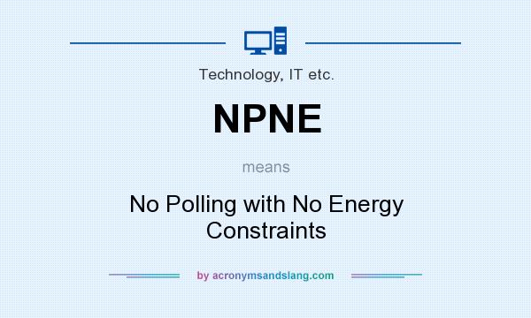 What does NPNE mean? It stands for No Polling with No Energy Constraints
