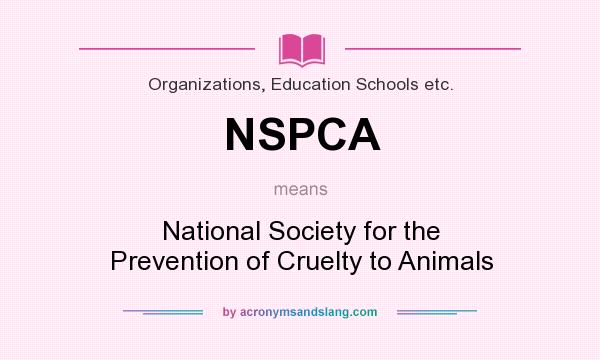 What does NSPCA mean? It stands for National Society for the Prevention of Cruelty to Animals