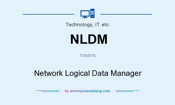 What does NLDM mean? It stands for Network Logical Data Manager