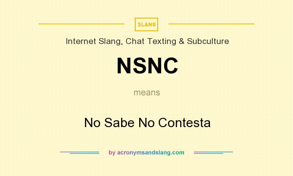 What does NSNC mean? It stands for No Sabe No Contesta
