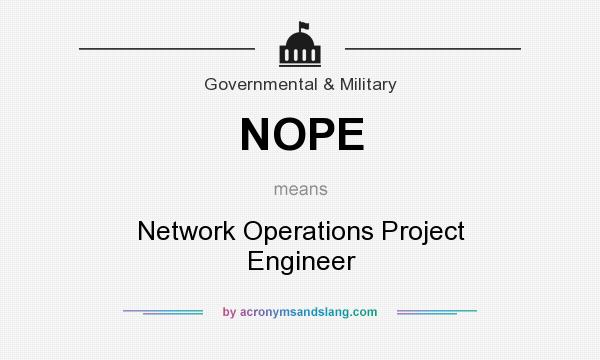 What does NOPE mean? It stands for Network Operations Project Engineer