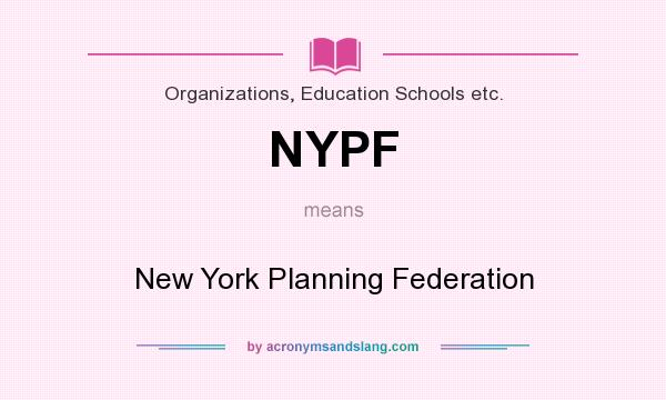 What does NYPF mean? It stands for New York Planning Federation