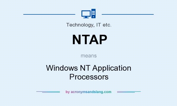 What does NTAP mean? It stands for Windows NT Application Processors