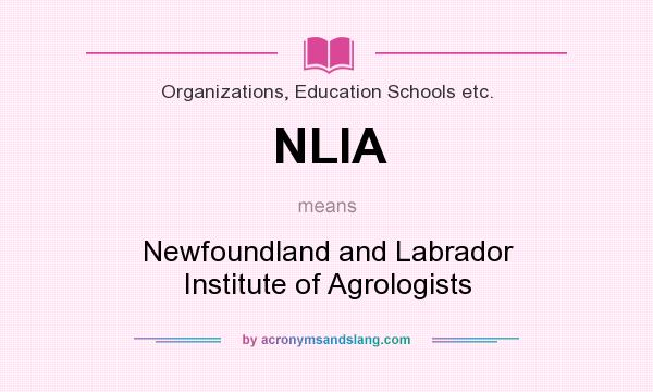What does NLIA mean? It stands for Newfoundland and Labrador Institute of Agrologists