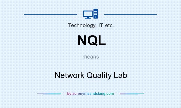 What does NQL mean? It stands for Network Quality Lab