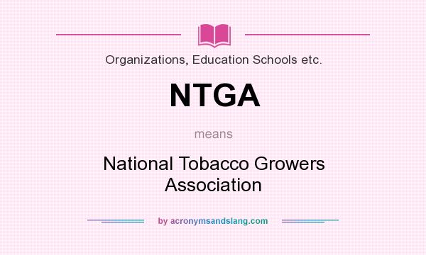 What does NTGA mean? It stands for National Tobacco Growers Association