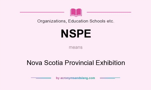 What does NSPE mean? It stands for Nova Scotia Provincial Exhibition