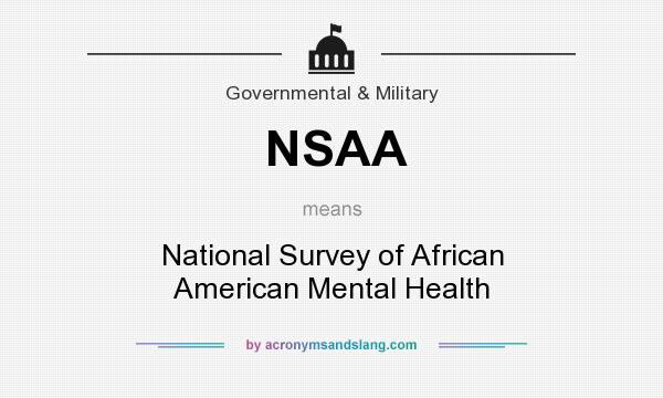 What does NSAA mean? It stands for National Survey of African American Mental Health