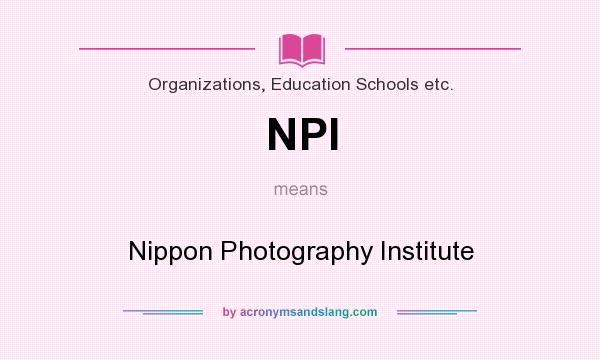 What does NPI mean? It stands for Nippon Photography Institute