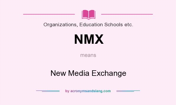 What does NMX mean? It stands for New Media Exchange