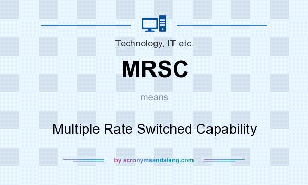 What does MRSC mean? It stands for Multiple Rate Switched Capability