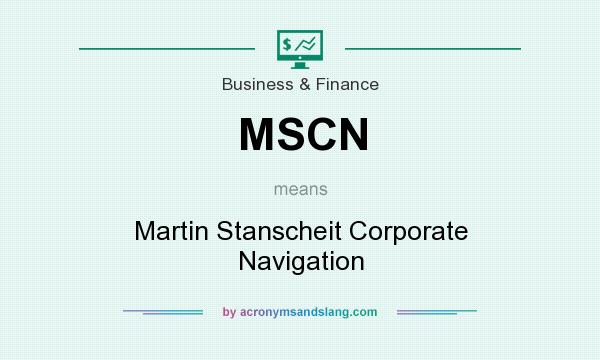 What does MSCN mean? It stands for Martin Stanscheit Corporate Navigation