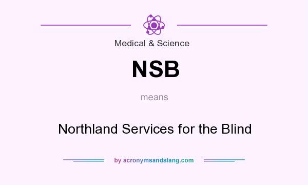 What does NSB mean? It stands for Northland Services for the Blind
