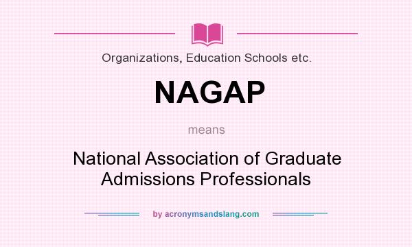 What does NAGAP mean? It stands for National Association of Graduate Admissions Professionals