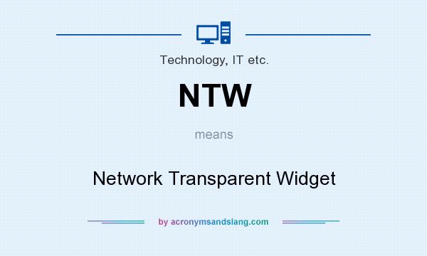What does NTW mean? It stands for Network Transparent Widget