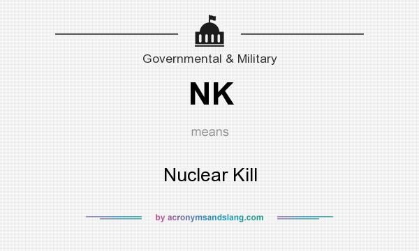 What does NK mean? It stands for Nuclear Kill