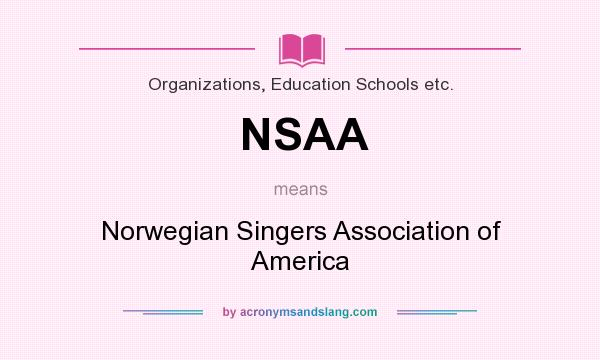 What does NSAA mean? It stands for Norwegian Singers Association of America
