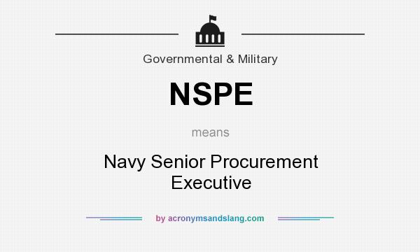 What does NSPE mean? It stands for Navy Senior Procurement Executive