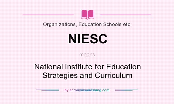 What does NIESC mean? It stands for National Institute for Education Strategies and Curriculum