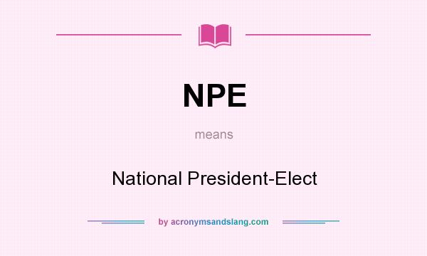 What does NPE mean? It stands for National President-Elect