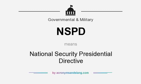 What does NSPD mean? It stands for National Security Presidential Directive