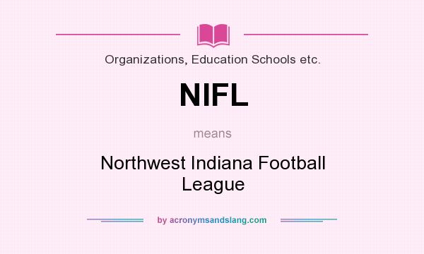 What does NIFL mean? It stands for Northwest Indiana Football League