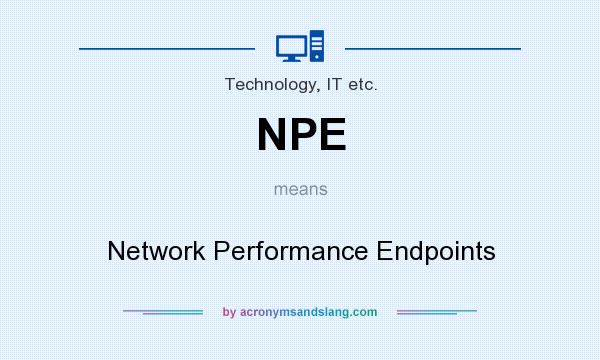 What does NPE mean? It stands for Network Performance Endpoints