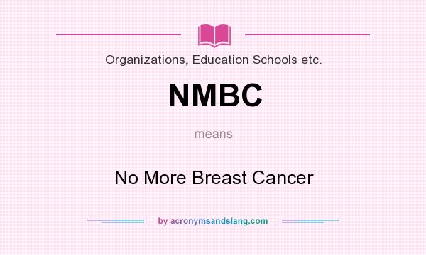 What does NMBC mean? It stands for No More Breast Cancer