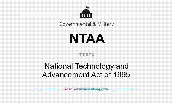 What does NTAA mean? It stands for National Technology and Advancement Act of 1995