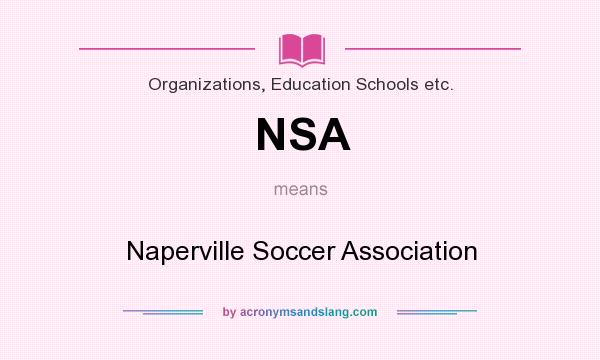 What does NSA mean? It stands for Naperville Soccer Association