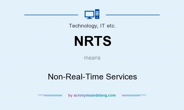 What does NRTS mean? It stands for Non-Real-Time Services