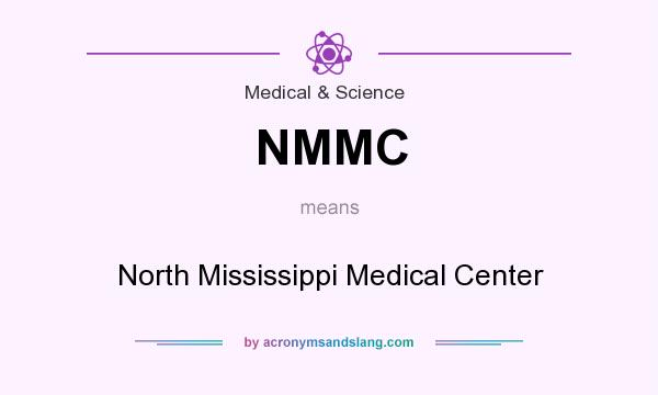 What does NMMC mean? It stands for North Mississippi Medical Center
