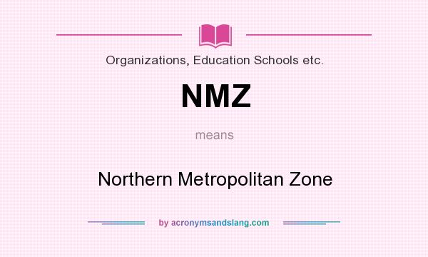 What does NMZ mean? It stands for Northern Metropolitan Zone