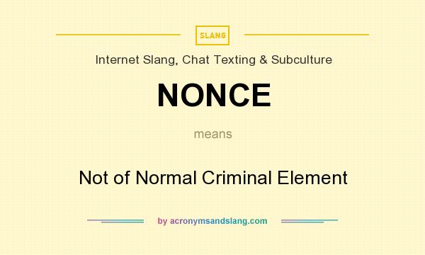 What does NONCE mean? It stands for Not of Normal Criminal Element