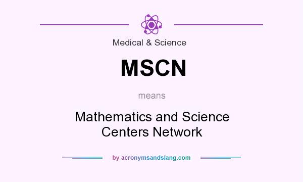 What does MSCN mean? It stands for Mathematics and Science Centers Network