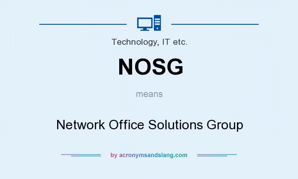 What does NOSG mean? It stands for Network Office Solutions Group